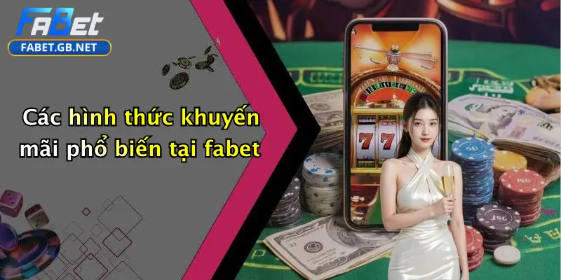 Khuyến mãi FABET 3 Các hình thức khuyến mãi phổ biến tại fabet