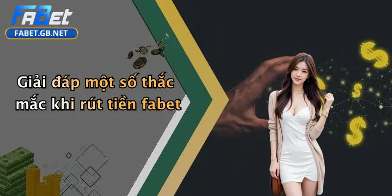 Giải đáp một số thắc mắc khi rút tiền fabet