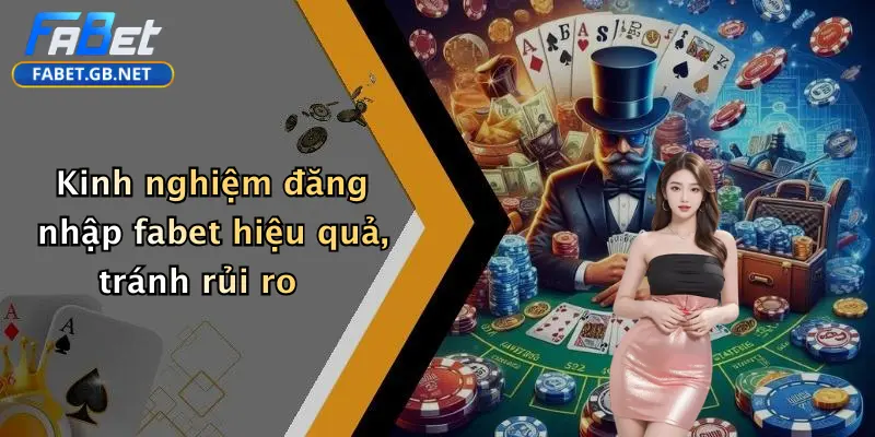 Kinh nghiệm đăng nhập fabet hiệu quả, tránh rủi ro