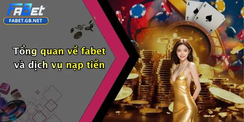Tổng quan về fabet và dịch vụ nạp tiền