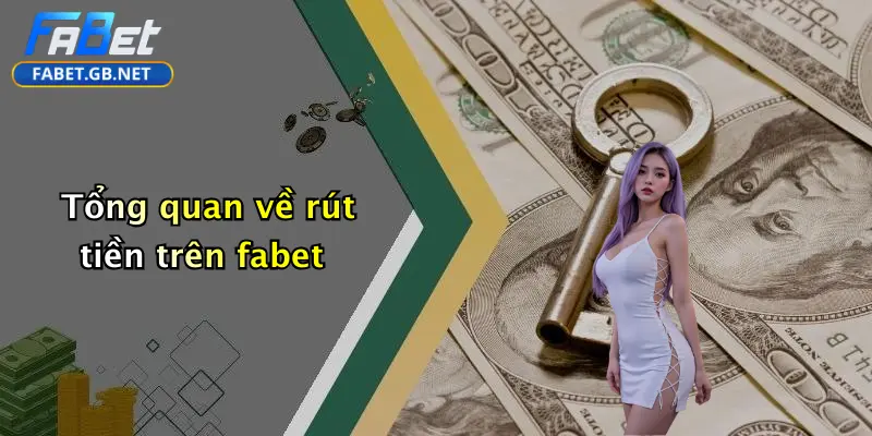Tổng quan về rút tiền trên fabet