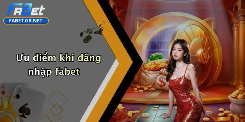 Ưu điểm khi đăng nhập fabet